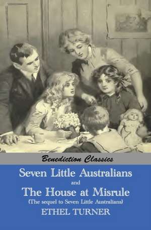 Seven Little Australians AND The Family At Misrule (The sequel to Seven Little Australians) [Illustrated] de Ethel Turner