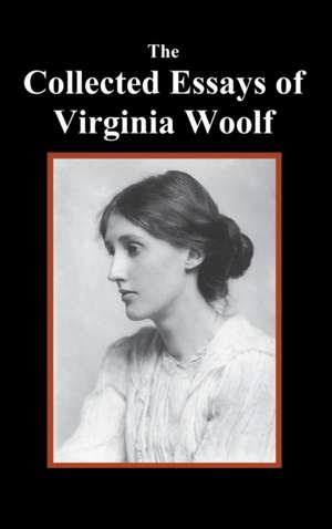 The Collected Essays of Virginia Woolf de Virginia Woolf