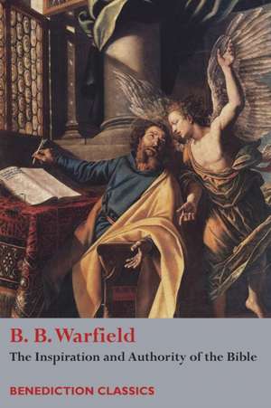 The Inspiration and Authority of Bible de Benjamin Breckinridge Warfield