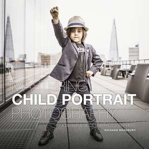 Mastering Child Portrait Photography de R Bradbury