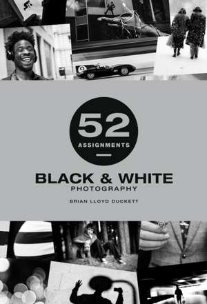 52 Assignments: Black & White Photography de B Duckett