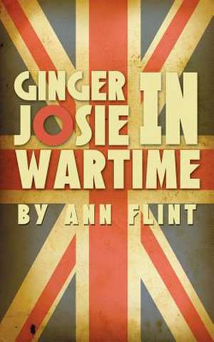 Ginger Josie in Wartime de Ann Flint