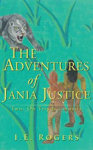 The Adventures of Jania Justice - Two: On Tripus... Mostly de I. E. Rogers