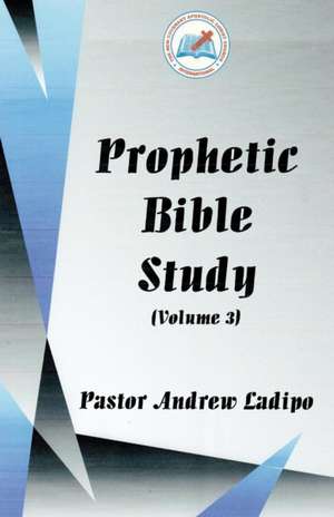 Prophetic Bible Study - Volume 3 de Pastor Andrew Ladipo