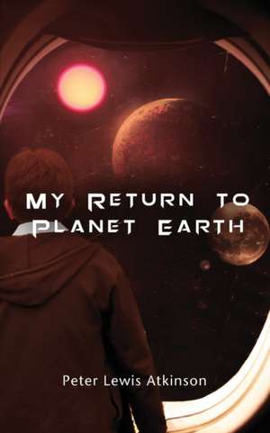 My Return to Planet Earth: Chapters 1 and 2, an Understanding of Creation 4th Edition de Peter Lewis Atkinson