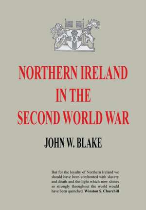 Northern Ireland in the Second World War de John W. Blake