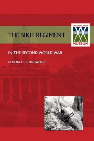 Sikh Regiment in the Second World War de O. B. E. Colonel F. T. Birdwood