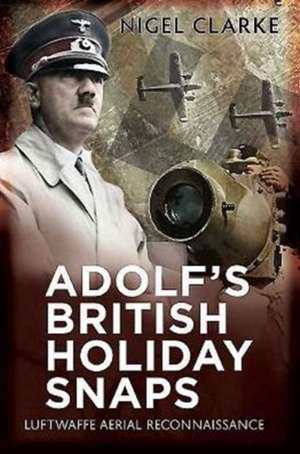 Adolf's British Holiday Snaps de Nigel J. Clarke