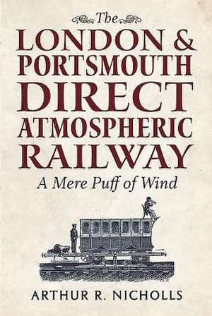 The London & Portsmouth Direct Atmospheric Railway de Arthur R. Nicholls