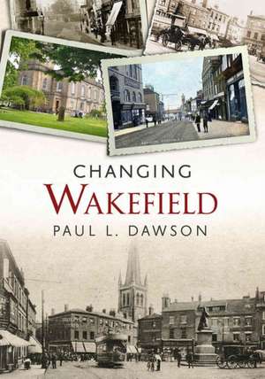 Dawson, P: Changing Wakefield de Paul L. Dawson