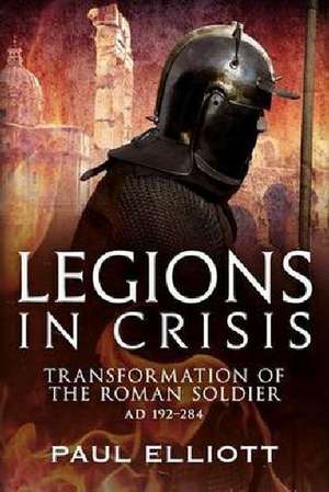 Legions in Crisis de Paul Elliot