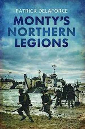 Monty S Northern Legions: Moray's Regular Revolution 1760 1840 de Patrick Delaforce