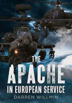 The Apache in European Service: Love Is Like a Rose de Darren Willmin