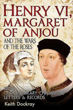 Henry VI, Margaret of Anjou and the Wars of the Roses de Keith Dockray