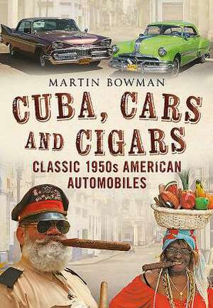 Cuba Cars and Cigars de Martin Bowman