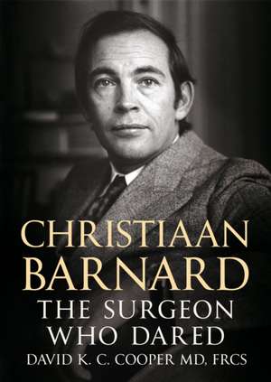 Christiaan Barnard: The Surgeon Who Dared de David Cooper