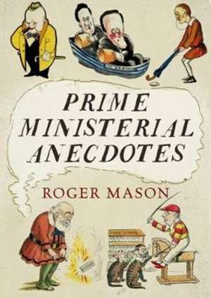 Prime Ministerial Anecdotes de Roger Mason