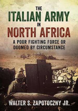 The Italian Army in North Africa de Walter Zapotoczny Jr