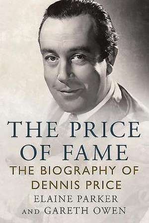 The Price of Fame: The Biography of Dennis Price de Elaine Parker