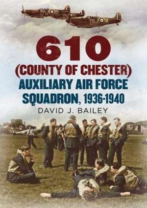 610 (County of Chester) Auxiliary Air Force Squadron, 1936-1940 de David Bailey