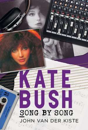 Kate Bush Song by Song de John Van der Kiste