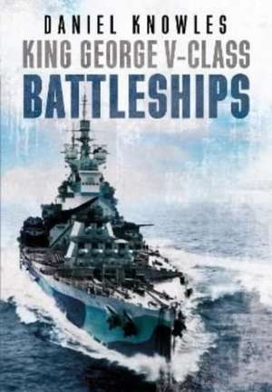 King George V-Class Battleships de Daniel Knowles