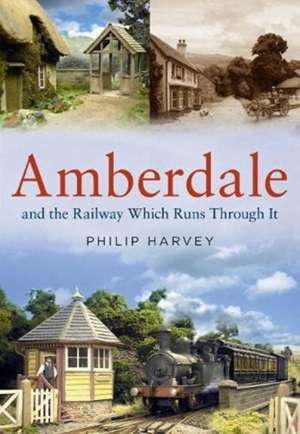 Amberdale and the Railway Which Runs Through It de Philip Harvey