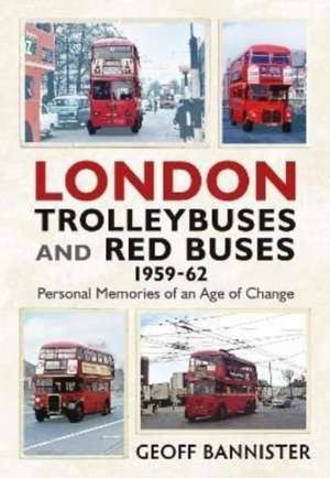 London Trolleybuses and Red Buses 1959-62 de Geoff Bannister