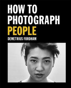 How to Photograph People de Demetrius Fordham