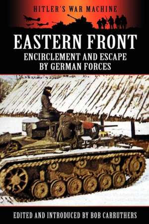 Eastern Front: Encirclement and Escape by German Forces de Bob Carruthers