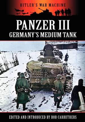 Panzer III - Germany's Medium Tank de Bob Carruthers