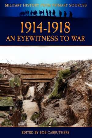 1914-1918 - An Eyewitness to War de Bob Carruthers