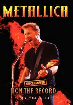 Metallica - Uncensored on the Record de Tom King