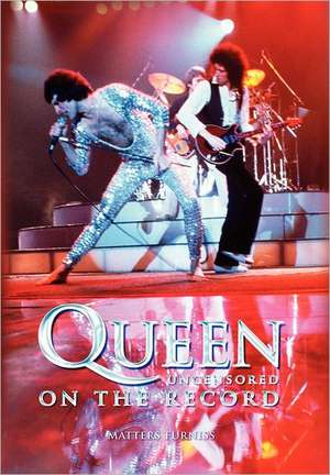 Queen - Uncensored on the Record de Matters Furniss