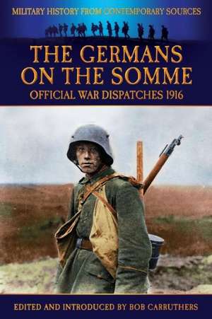 The Germans on the Somme - Official War Dispatches 1916 de Philip Gibbs