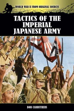 Tactics of the Imperial Japanese Army de Bob Carruthers