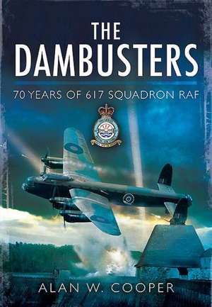 The Dam Buster Raid: A Reappraisal, 70 Years on de Alan W. Cooper