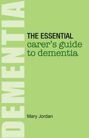 The Essential Carer's Guide to Dementia de Mary Jordan