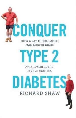 Conquer Type 2 Diabetes de Richard Shaw