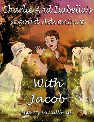 Charlie and Isabella's Second Adventure with Jacob: 1775-1851 de Felicity McCullough