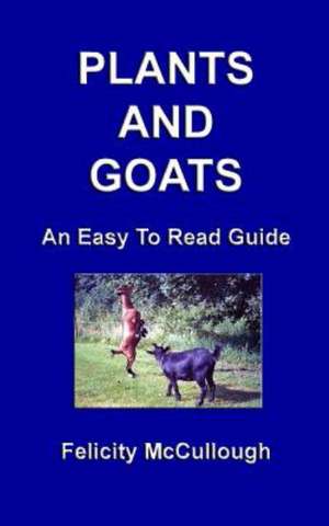 Plants and Goats an Easy to Read Guide: 1775-1851 de Felicity McCullough