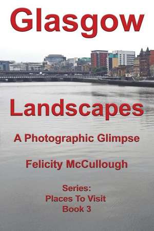 Glasgow Landscapes a Photographic Glimpse de Felicity McCullough