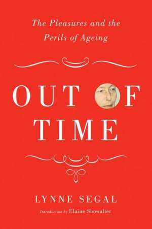 Out of Time: The Pleasures and the Perils of Ageing de Lynne Segal