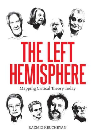 Left Hemisphere: Mapping Critical Theory Today de Razmig Keucheyan