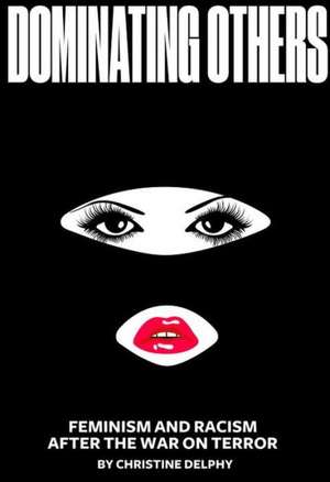 Separate and Dominate: Feminism and Racism After the War on Terror de Christine Delphy