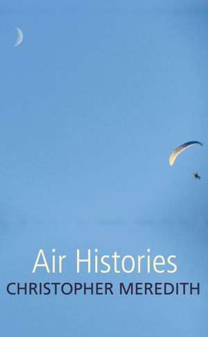 Air Histories de Christopher Meredith