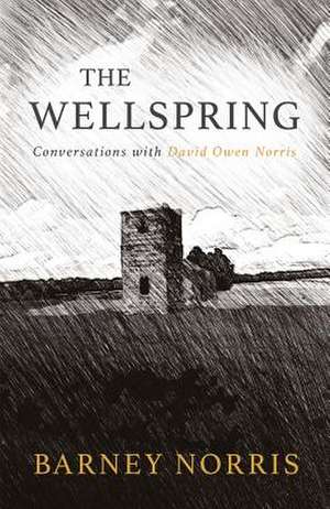 The Wellspring: Conversations with David Owen Norris de Barney Norris