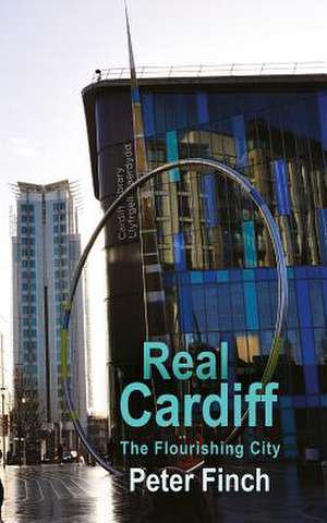 Real Cardiff - The Flourishing City de Peter Finch