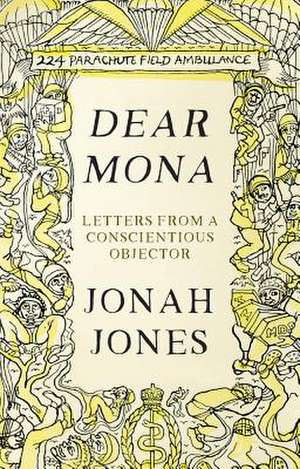 Dear Mona: Letters from a Conscientious Objector de Jonah Jones