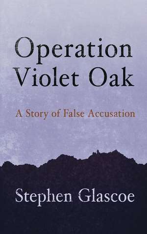 Operation Violet Oak de Stephen Glascoe